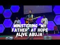 Ministering MY FATHER at Hope Alive Abuja