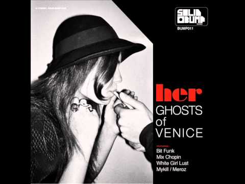 Ghosts of Venice - Her (MyKill & Meroz Remix)