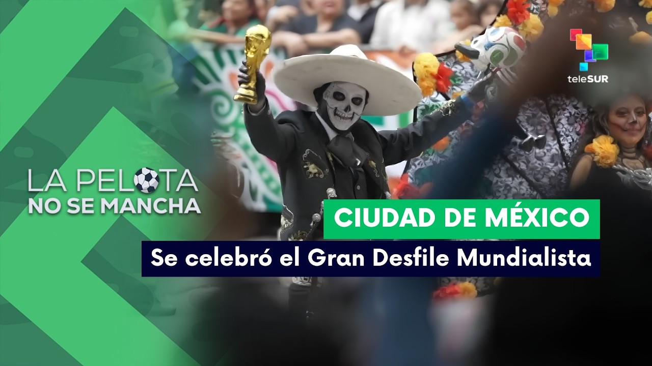 LA PELOTA NO SE MANCHA | Se celebró el Gran Desfile Mundialista en la Ciudad de México 15-06-2026