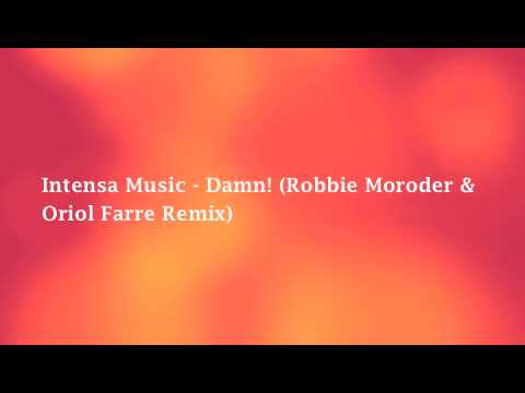 Intensa Music - Damn! (Robbie Moroder & Oriol Farre Remix)