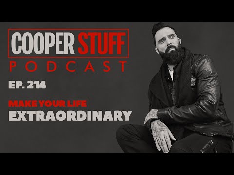 Cooper Stuff Ep. 214 - Make Your Life Extraordinary