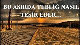 Said Şaşmaz - Bu Asırda Tebliğ Nasıl Tesir Eder