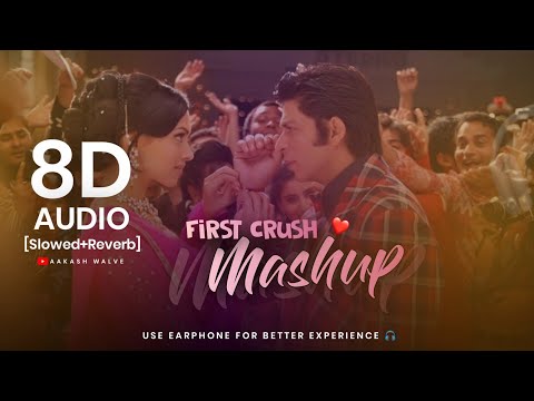 First Crush Mashup | 8D Audio Lofi | Love Mashup 2022 | [Slowed+Reverb]
