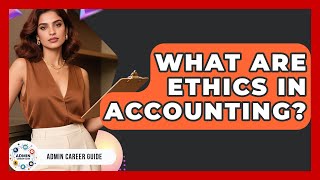 What Are Ethics In Accounting? - Admin Career Guide