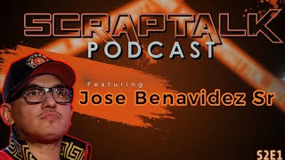 Scraptalk S2E1 - Special Guest Jose Benavidez Sr