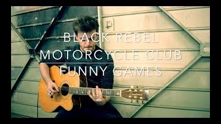 Black Rebel Motorcycle Club - Funny Games - Acoustic Cover