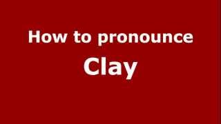 How to pronounce Clay
