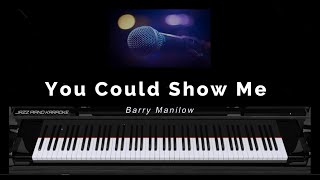 Barry Manilow - YOU COULD SHOW ME (jazz piano karaoke) /LYRICS