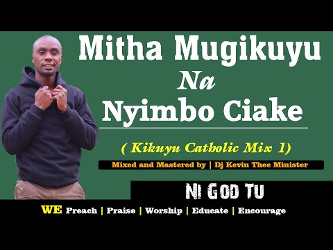 Kikuyu Catholic Gospel Mix 1 || Dj Kevin Thee Minister (Mitha Mugikuyu Na Nyimbo Ciake)