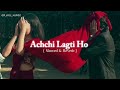 Achchi Lagti Ho Slowed Reverb Achchilagtiho Songedit Solwedreverb Ytvideo Lyrics Song