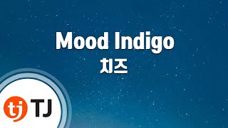 [TJ노래방] Mood Indigo - 치즈(CHEEZE) / TJ Karaoke