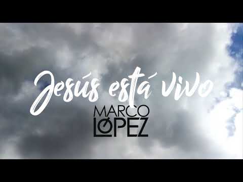 VIDEO LYRICS JESÚS ESTÁ VIVO - MARCO LÓPEZ