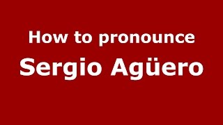 How to pronounce Sergio Agüero