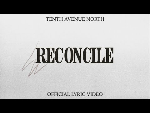 Reconcile | Official Lyric Video | Tenth Avenue North