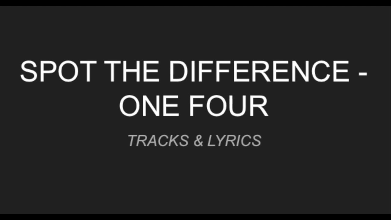 Spot the Difference - ONEFOUR [LYRICS]