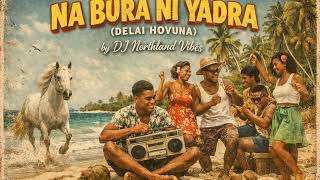 Download lagu NA BURA NI YADRA (DELAI HOVUNA COVER) by Dj Northland Vibes  mp3