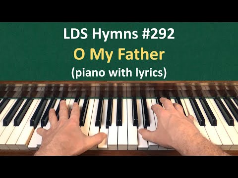 O My Father - Lds Hymnbook