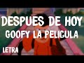 Goofy La Pelicula Despues De Hoy Letra