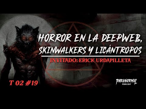🔞 HORROR EN LA DEEPWEB, SKIN WALKERS Y LICÁNTROPOS‌ | Invitado: ERICK URDAPILLETA - T2 E19