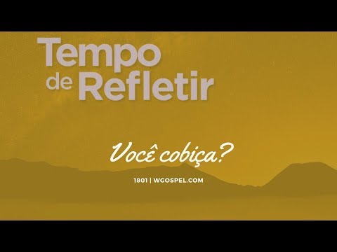 Tempo de Refletir 1801 - Você cobiça?
