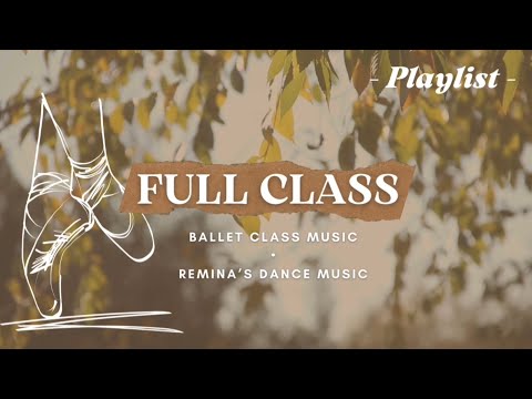 《FULL CLASS》 Ballet Class Music vol. 1 (barre¢er) -playlist-