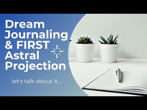 dream journaling & my FIRST astral projection