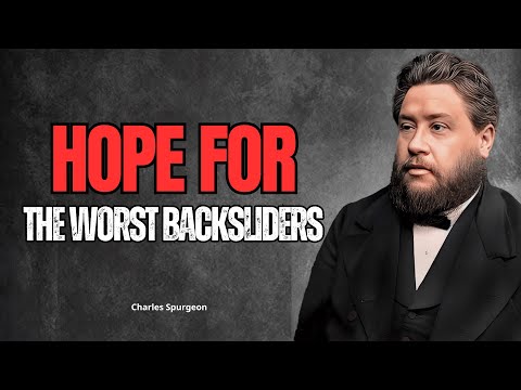 Hope for the Worst Backsliders | Charles Spurgeon |
