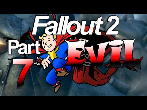 Fallout 2 - EVIL Character Playthrough - Part 7 - 3/07/2018