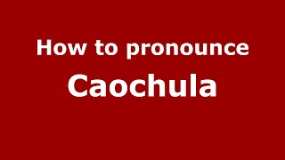 How to pronounce Caochula