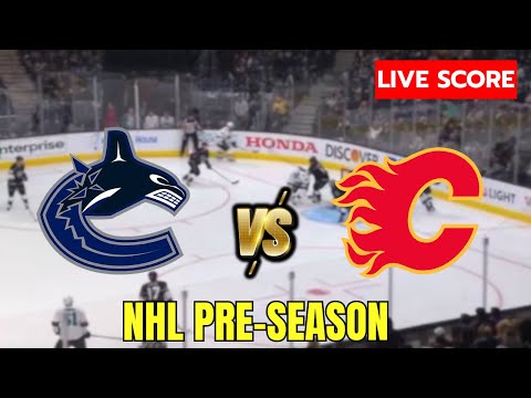 🔴 Vancouver Canucks vs Calgary Flames | NHL Preseason Game | Live Score Update