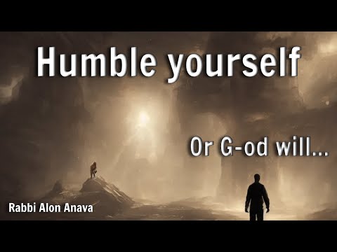 Humble yourself... or G-od will do it for you!! Simple secret to apply and see wonders!! Rabbi Anava