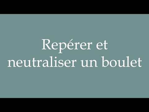 How to Pronounce ''Repérer et neutraliser un boulet'' Correctly in French