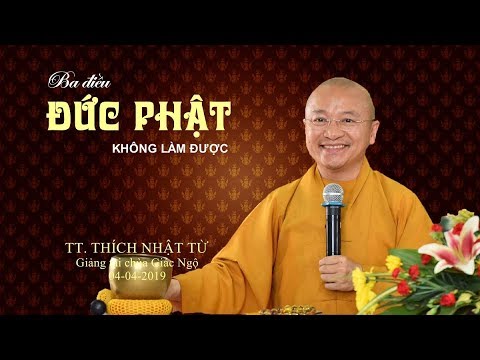 Ba điều đức Phật không làm được - TT. Thích Nhật Từ 