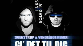 Aligator - Gi' Det Til Dig (Feat. Jinks) (Svenstrup & Vendelboe Remix)