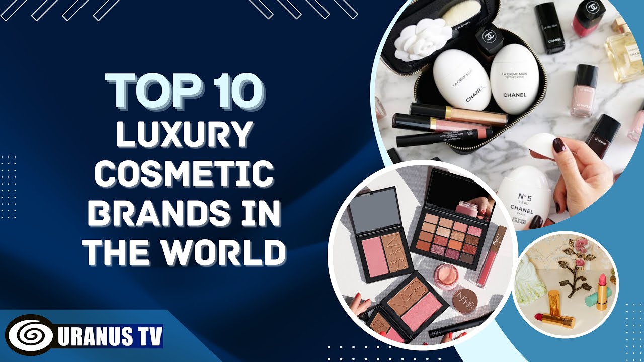 Top 10 Luxury Cosmetic Brands in the World