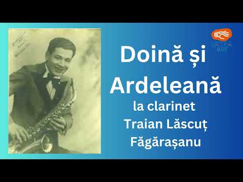 Doină și Ardeleană - la clarinet Traian Lăscuț Făgărașanu