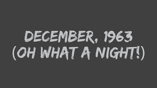 Frankie Valli &amp; The Four Seasons - December, 1963 (Oh, What a Night) (Lyrics)
