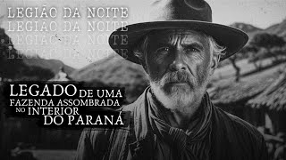 RELATO: LEGADO DE UMA FAZENDA ASSOMBRADA NO INTERIOR DO PARANÁ