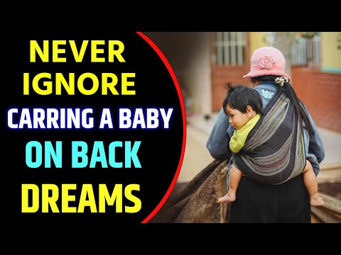 Someone Carrying A Baby on Her Back in Dream | Carrying a Baby on Back Dream Interpretation