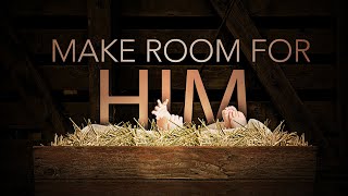 Make Room For Him