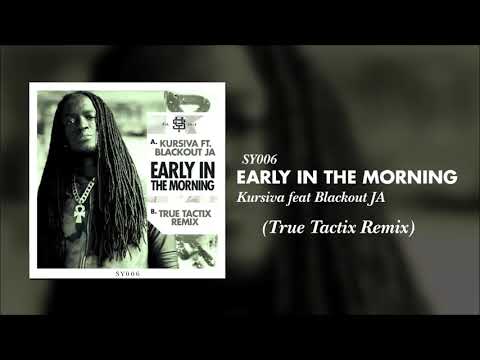 Kursiva - Early In The Morning ft. Blackout JA (True Tactix Remix) [SY006]