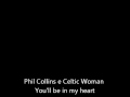 Phil Collins e Celtic Woman - You'll be in my ...