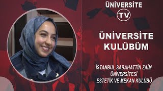 İSTANBUL SABAHATTİN ZAİM ÜNİVERSİTESİ / ESTETİK VE MEKAN KULÜBÜ / ÜNİV
