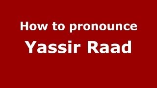 How to pronounce Yassir Raad