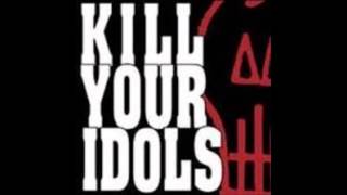 Kill Your Idols I Hope You Know