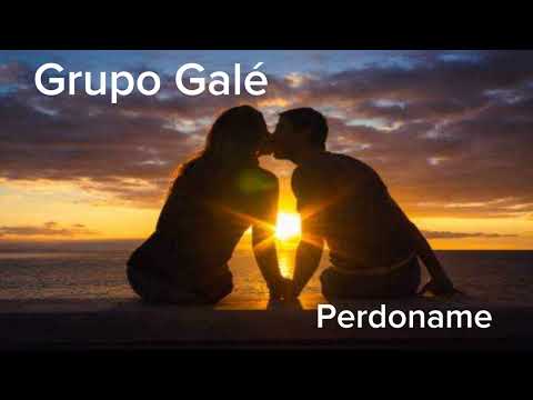 Perdoname | Grupo Galé ( Audio)
