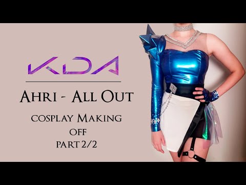 Ahri - All Out - Cosplay Making off - PART 2/2 FINAL