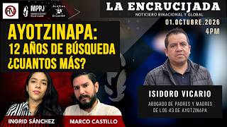 Ayotzinapa: 12 años de búsqueda ¿Cuantos más? - La Encrucijada 2026