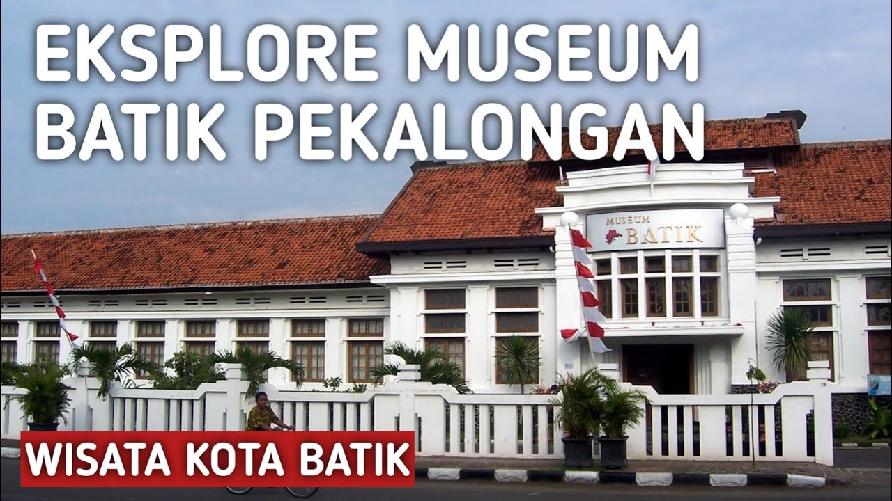 Eksplore ke museum batik pekalongan Koleksi batiknya sangat indah dan beragam