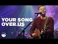 Your Song Over Us - Flatirons Community Church